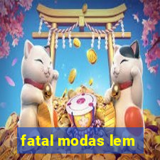 fatal modas lem